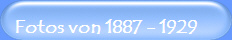 Fotos von 1887 - 1929